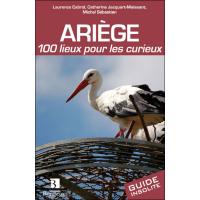 Ariège 100 lieux pour les curieux