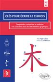 Clés pour écrire le chinois. Comprendre, mémoriser et maîtriser 775 caractères issus de 100 éléments graphiques. A2>B2