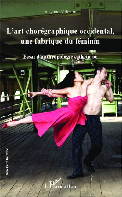 L'art chorégraphique occidental, une fabrique du féminin - Virginie Valentin - broché