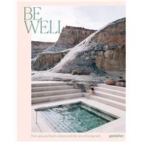 BE WELL NEW SPA AND BATH CULTURE AND THE ART OF BEING WELL
