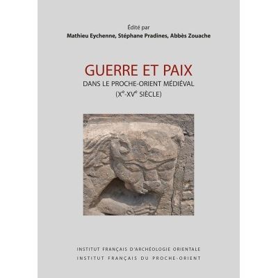 Guerre et paix dans le proche-orient medieval 10e-16e siecle