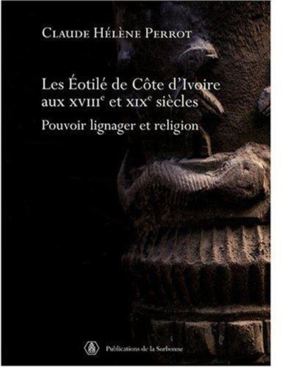 Les Éotilé de Côte d'Ivoire aux XVIIIe et XIXe siècles pouvoir lignager et religion