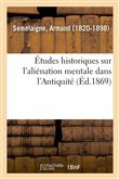Études historiques sur l'aliénation mentale dans l'Antiquité