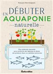 Débuter en aquaponie naturelle