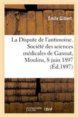 La Dispute de l'antimoine. Société des sciences médicales de Gannat, Moulins, 8 juin 1897