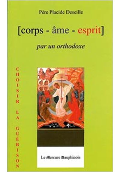 Corps Âme Esprit Par Un Orthodoxe Broché Placide Deseille Achat Livre Ou Ebook Fnac 