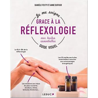Je me soigne avec la réflexologie aux huiles essentielles, Guide Visuel