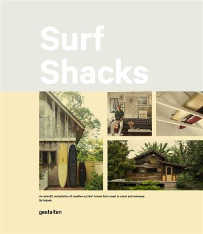 SURF SHACKS A ECLECTIC COMPILATION OF SURFERS' HOMES FROM CO