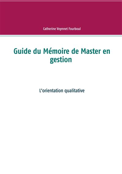 Guide du Mémoire de Master en gestion - Catherine Voynnet-Fourboul - broché