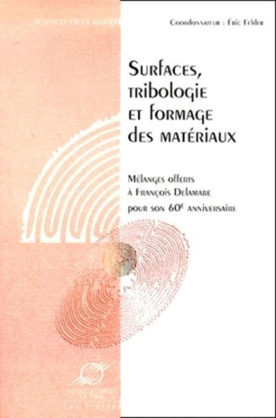 Surfaces Tribologie Et Formage Des Materiaux Melanges Offerts A Francois Delamare Pour Son 60e Anniversaire Melanges Offerts A Francois Delamare Pour Son 60e Anniversaire Broche James Felder Eric Felder