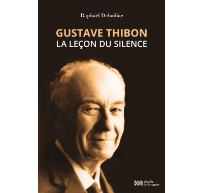 Gustave Thibon, la leçon du silence - Raphaël Debailiac - broché