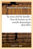 Tu seras chef de famille : livre de lecture sur la morale domestique (Éd.1891)