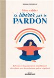 Mon cahier Se libérer par le pardon