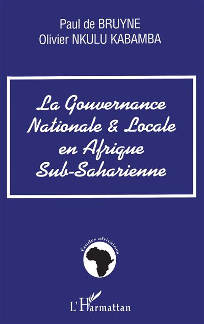 La gouvernance nationale et locale en Afrique sub-saharienne - Paul de Bruyne - broché