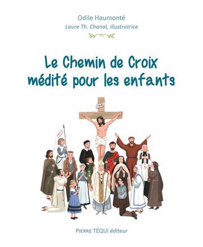 Le Chemin De Croix Medite Pour Les Enfants Broche Odile Haumonte Laure Th Chanal Pierre Tequi Achat Livre Fnac