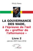 La gouvernance des Wade, à l'épreuve de l'il du « greffier de l'alternance » Livre 2