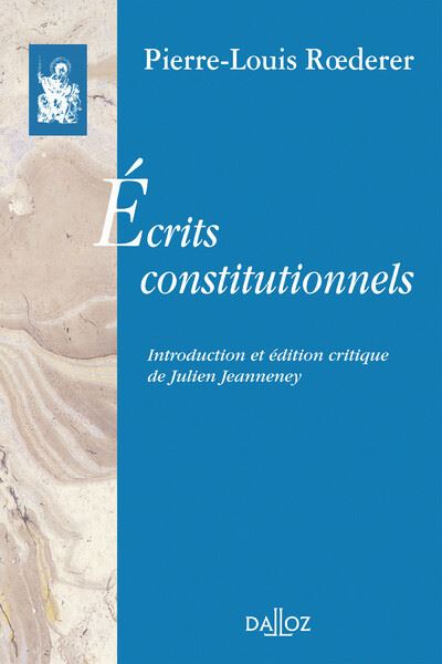 Ecrits constitutionnels - Préface de Julien Jeanneney - Pierre Roederer - broché