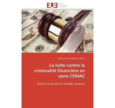 La lutte contre la criminalité financière en zone cemac