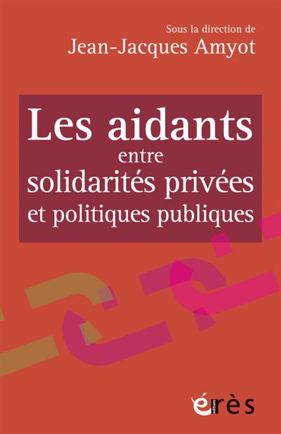 Les Aidants Entre Solidarités Privées Et Politiques Publiques Entre ...