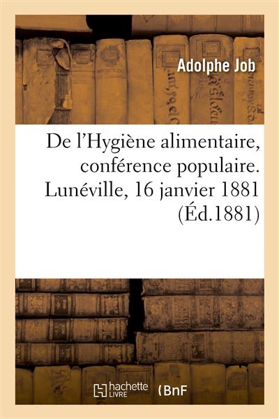 De l'Hygiène alimentaire, conférence populaire. Lunéville, 16 janvier 1881 - Adolphe Job - broché