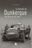 La Bataille de Dunkerque sur terre et sur mer