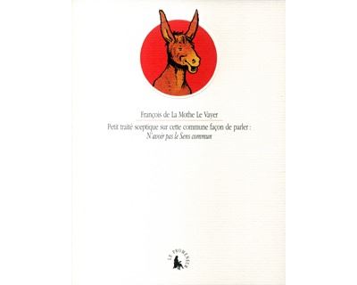 Petit traité sceptique sur cette commune façon de parler : N'avoir pas le Sens commun - François De La Mothe Le Vayer - broché