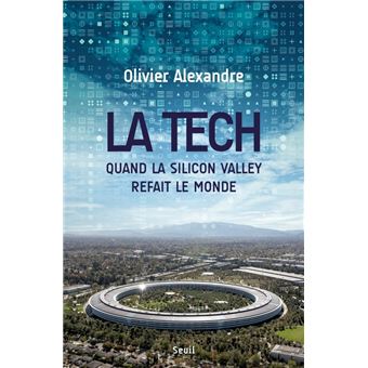 La Tech. Quand la Silicon Valley refait le monde