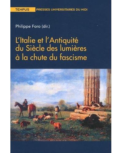 L'Italie et l'Antiquité du siècle des Lumières à la chute du fascisme