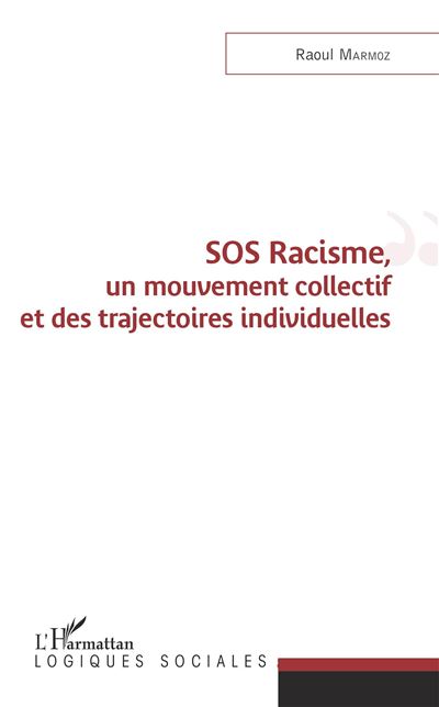 SOS Racisme, un mouvement collectif et des trajectoires individuelles - Raoul Marmoz - broché