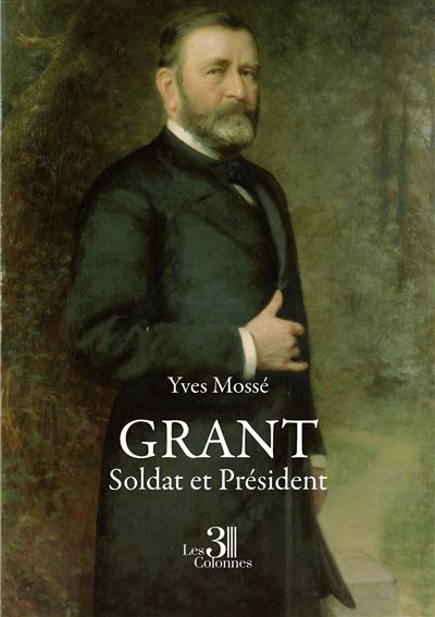 Grant - Soldat et Président - Yves Mossé (2023)