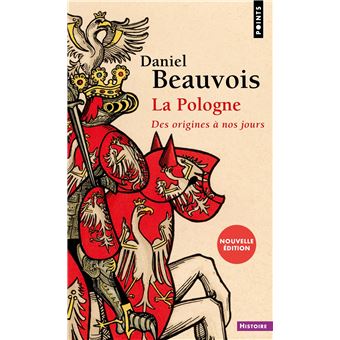 La Pologne. Des origines à nos jours ((Nouvelle édition))