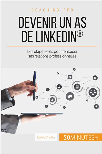 Comment utiliser Linkedin pour renforcer ses relations professionnelles ?