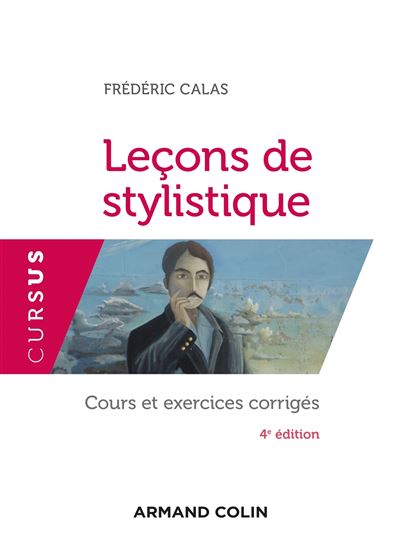 Leçons de stylistique - 4e éd. - Cours et exercices corrigés - Frédéric Calas - broché