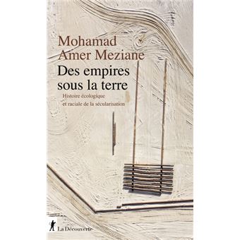 Des empires sous la terre - Histoire écologique et raciale de la sécularisation
