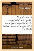 Magnétisme et magnétothérapie 2e édition, revue et augmentée d'une 3e partie sur le gyro-magnétisme