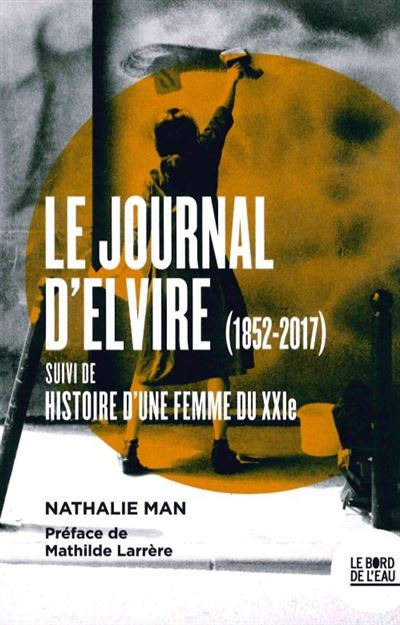 Le journal d'Elvire suivi de l'Histoire d'une femme du XXIème siècle