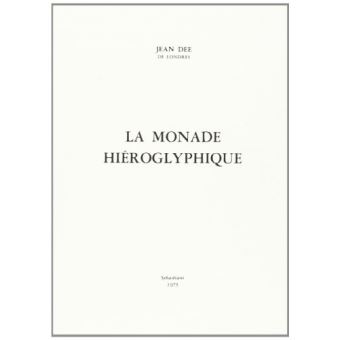 La Monade Hiéroglyphique. Mathématiquement, magiquement, kabbalistiquement et analogiquement - 1