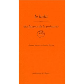 Le Kaki Dix Facons De Le Preparer Dix Facons De Le Preparer Broche Gianna Mazzei Damien Baron Achat Livre Fnac Le Kaki Dix Facons De Le Preparer Dix Facons De Le Preparer Broche Gianna Mazzei Damien Baron Achat Livre Fnac