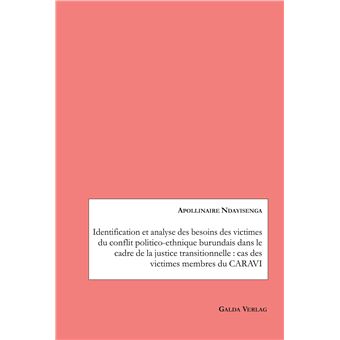 Identification et analyse des besoins des victimes du conflit politico-ethnique burundais dans le cadre de la justice transitionnelle : cas des victimes membres du CARAVI