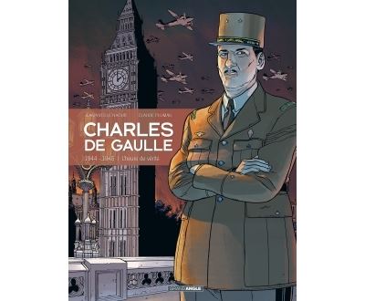 Charles de Gaulle - 1944-1945 - L'heure de vérité