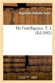 De l'intelligence. T. 1 (Éd.1892)