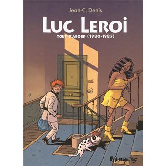 Luc Leroi Tout D Abord 1980 1985 Tome 1 Luc Leroi Jean C Denis Cartonne Achat Livre Ou Ebook Fnac
