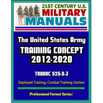 21st Century U.S. Military Manuals: The U.S. Army Training Concept 2012 ...