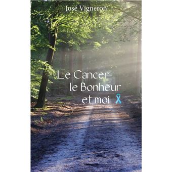 Le cancer, le bonheur et moi