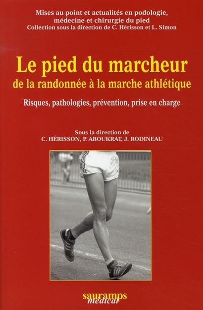 Le pied du marcheur de la randonnee a la marche athletique. risques, pathol., pr