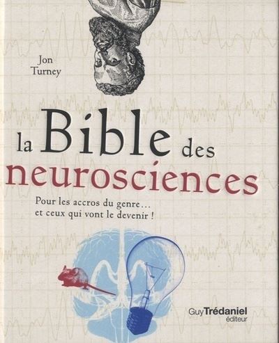 Couverture de La bible des neurosciences : pour les accros du genre et ceux qui vont le devenir !
