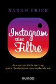 Instagram sans filtre - Les secrets de la start-up qui a révolutionné nos modes de vie