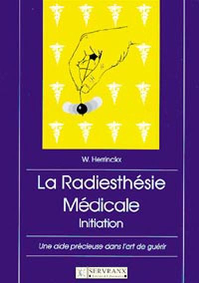 Radiesthesie medicale initiation une aide precieuse dans l'a