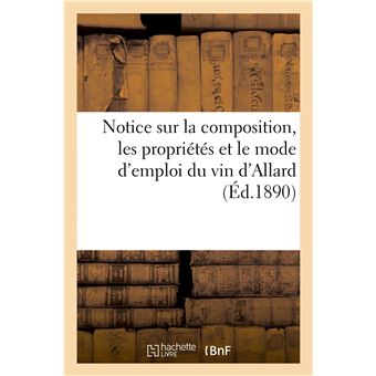 Notice sur la composition, les propriétés et le mode d'emploi du vin d'Allard