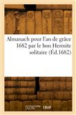 Almanach pour l'an de grâce 1682 par le bon Hermite solitaire